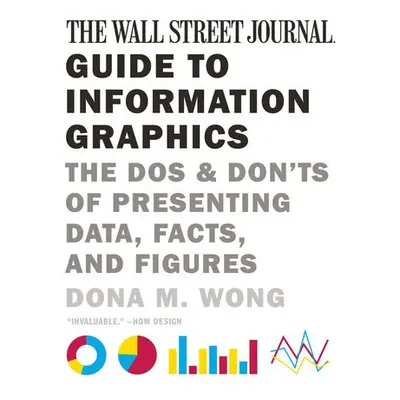 Wall Street Journal Guide to Information Graphics - Wong, Dona M.