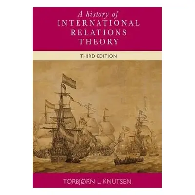 History of International Relations Theory - Knutsen, Torbjorn L.