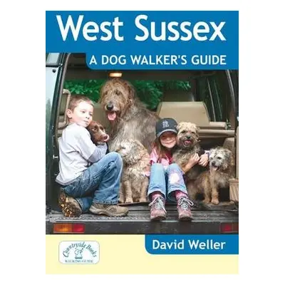 West Sussex: A Dog Walker's Guide - Weller, David