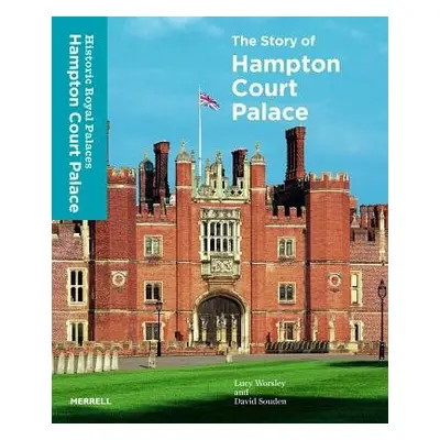 Story of Hampton Court Palace - Worsley, Lucy a Souden, David