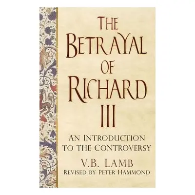 Betrayal of Richard III - Lamb, V.B.