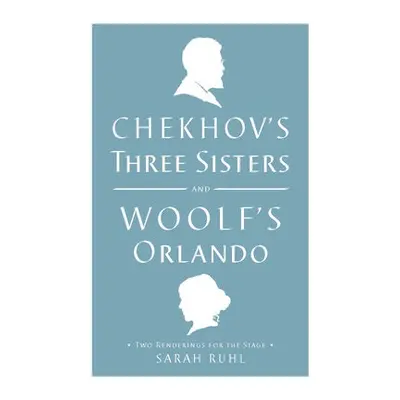 Chekhov's Three Sisters and Woolf's Orlando - Chekhov, Anton a Woolf, Virginia