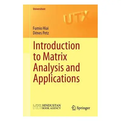 Introduction to Matrix Analysis and Applications - Hiai, Fumio a Petz, Denes