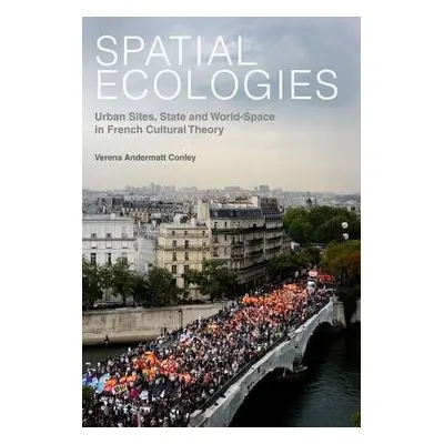 Spatial Ecologies - Andermatt Conley, Verena (Department Of Romance Languages And Literatures, H