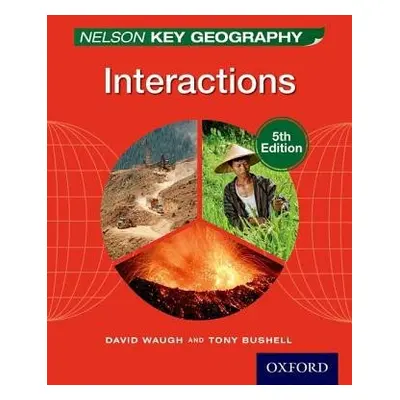 Nelson Key Geography Interactions Student Book - Waugh, David a Bushell, Tony