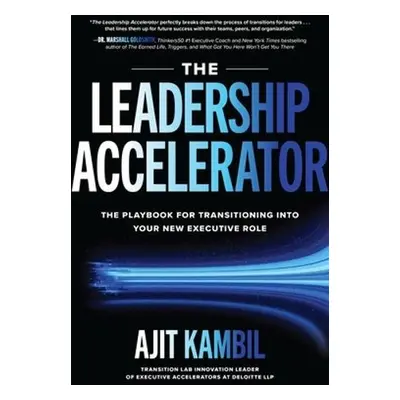 Leadership Accelerator: The Playbook for Transitioning into Your New Executive Role - Kambil, Aj