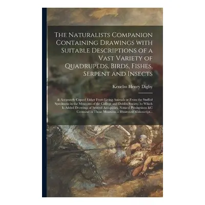 Naturalists Companion Containing Drawings With Suitable Descriptions of a Vast Variety of Quadru