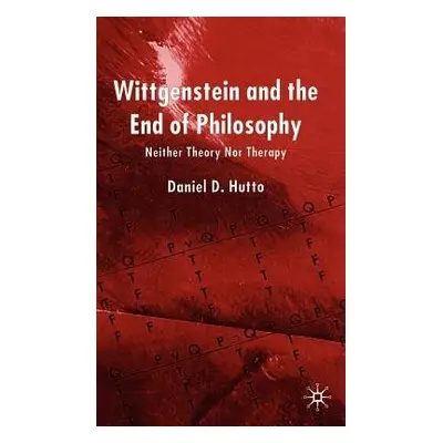 Wittgenstein and the End of Philosophy - Hutto, D.