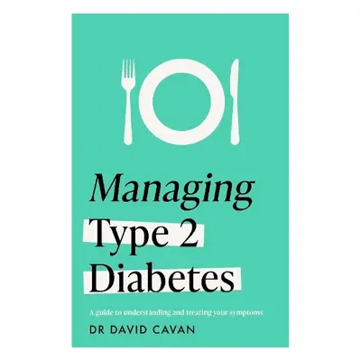 Managing Type 2 Diabetes (Headline Health Series) - Cavan, Dr David