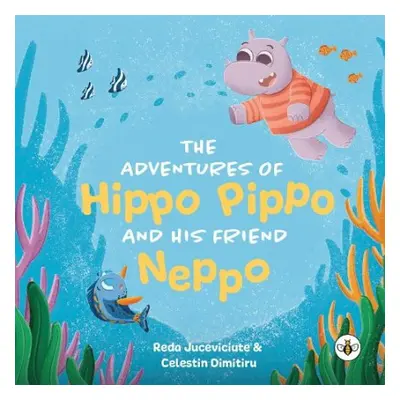 Adventures of Hippo Pippo and his Friend Neppo - Juceviciute, Reda