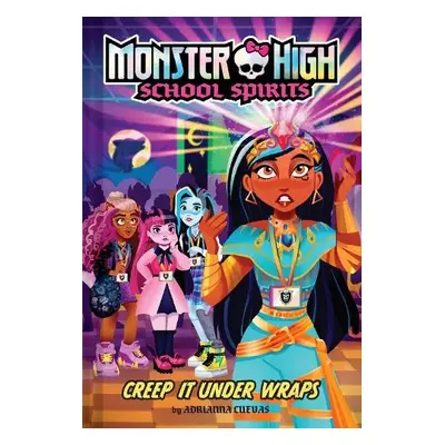 Creep It Under Wraps (Monster High School Spirits #2) - Cuevas, Adrianna