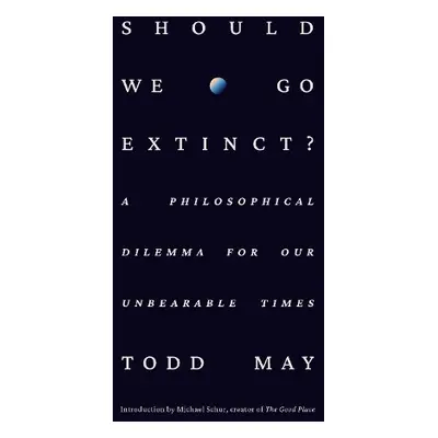 Should We Go Extinct? - May, Todd