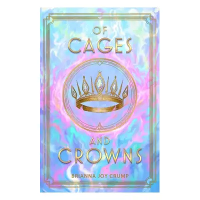 Of Cages and Crowns - Crump, Brianna Joy