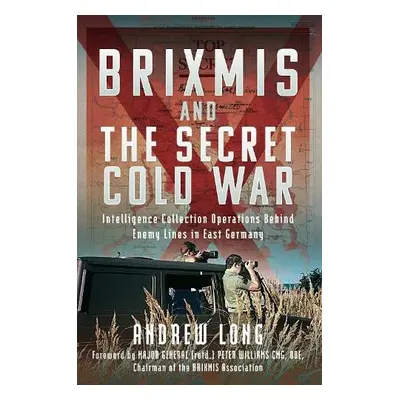 Story of BRIXMIS and the Secret Cold War - Long, Andrew