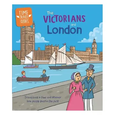 Time Travel Guides: The Victorians and London - Cooke, Tim