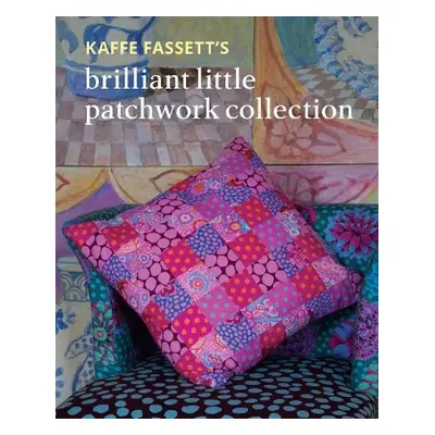 Kaffe Fassett's Brilliant Little Patchwork Collection - Fassett, Kaffe