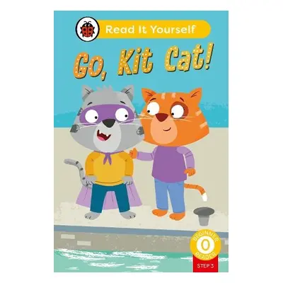 Go, Kit Cat! (Phonics Step 3): Read It Yourself - Level 0 Beginner Reader - Ladybird