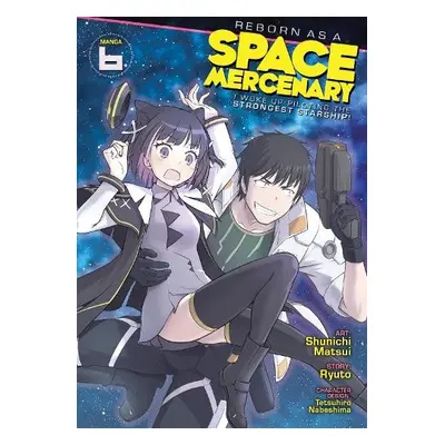 Reborn as a Space Mercenary: I Woke Up Piloting the Strongest Starship! (Manga) Vol. 6 - Ryuto