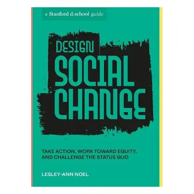 Design Social Change - Noel, Lesley-Ann a d.school, Stanford