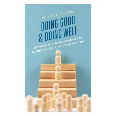 Doing Good and Doing Well - Kaufman, Michael L.