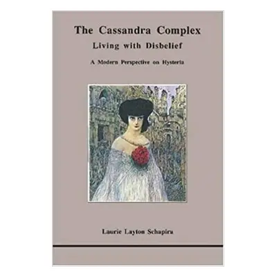 Cassandra Complex - Schapira, Laurie L.