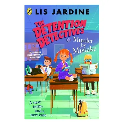 Detention Detectives: Murder By Mistake - Jardine, Lis