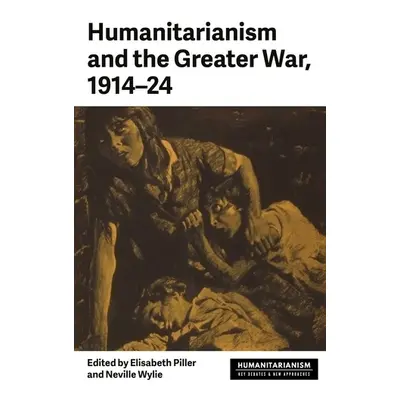 Humanitarianism and the Greater War, 1914–24