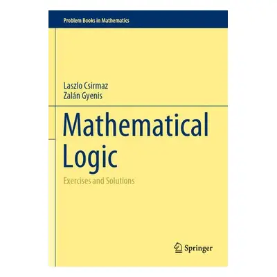 Mathematical Logic - Csirmaz, Laszlo a Gyenis, Zalan