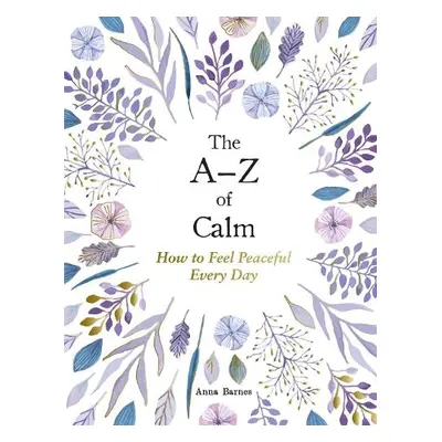 A–Z of Calm - Barnes, Anna