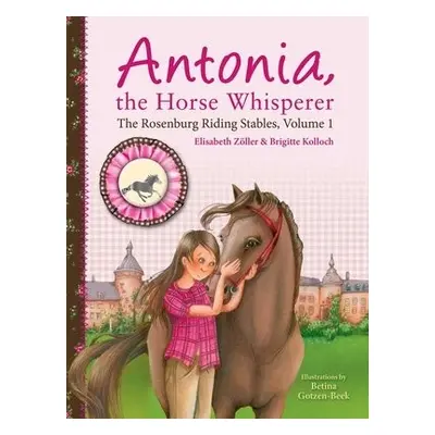 Antonia, the Horse Whisperer - Zoller, Elisabeth a Kolloch, Brigitte