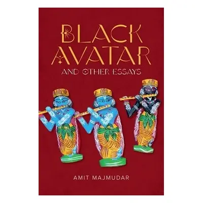 Black Avatar – and Other Essays - Majmudar, Amit