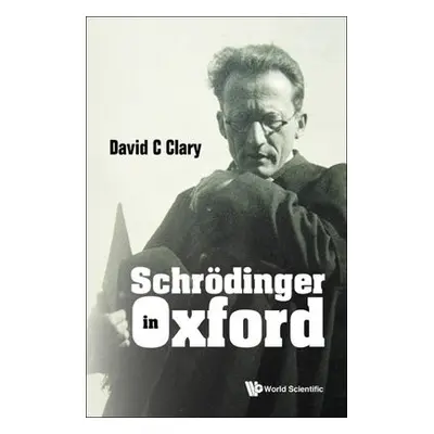 Schrodinger In Oxford - Clary, David C (University Of Oxford, Uk)