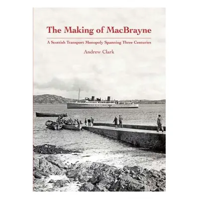 Making of MacBrayne - Clark, Andrew