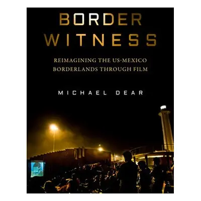 Border Witness - Dear, Michael