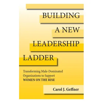 Building A New Leadership Ladder - Geffner, Carol J.