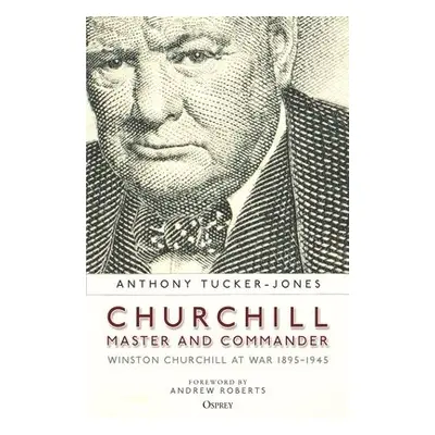 Churchill, Master and Commander - Tucker-Jones, Anthony