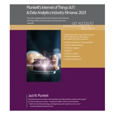 Plunkett's Internet of Things (IoT) a Data Analytics Industry Almanac 2023 - Plunkett, Jack W.