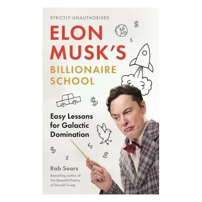 Elon Musk's Billionaire School - Sears, Rob