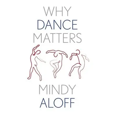 Why Dance Matters - Aloff, Mindy