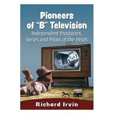 Pioneers of "B" Television - Irvin, Richard