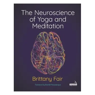 Neuroscience of Yoga and Meditation - Fair, Brittany