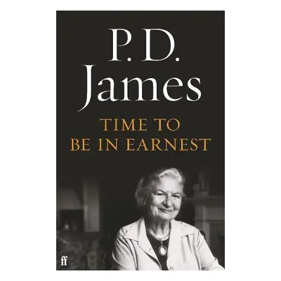 Time to Be in Earnest - James, P. D.