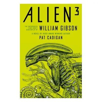 Alien 3: The Unproduced Screenplay by William Gibson - Cadigan, Pat a Gibson, William