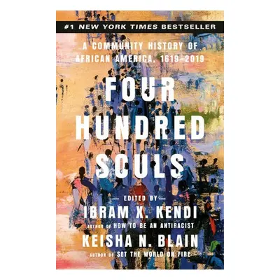 Four Hundred Souls - Kendi, Ibram X. a Blain, Keisha N.