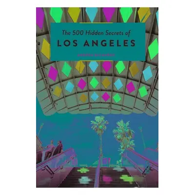 500 Hidden Secrets of Los Angeles - Richards, Andrea