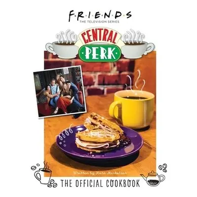 Friends: The Official Central Perk Cookbook (Classic TV Cookbooks, 90s TV) - Mickelson, Kara