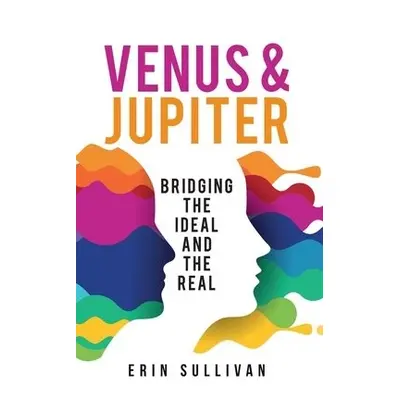 Venus and Jupiter: Bridging the Ideal and the Real - Sullivan, Erin