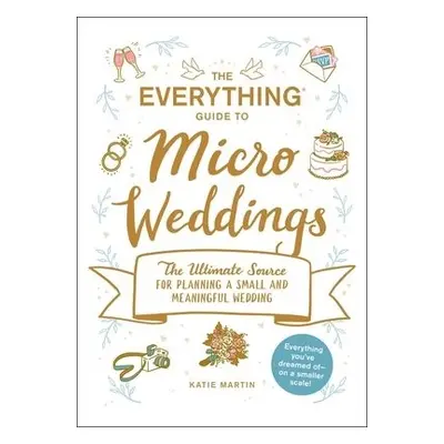 Everything Guide to Micro Weddings - Martin, Katie