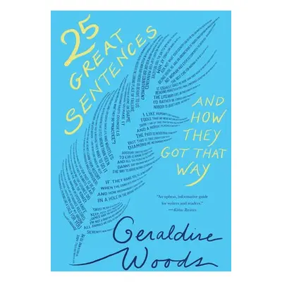 25 Great Sentences and How They Got That Way - Woods, Geraldine