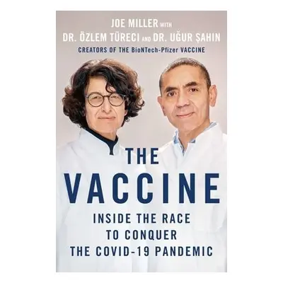 Vaccine - Miller, Joe a Tureci, Ozlem a Sahin, Ugur